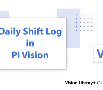 How to Build a Daily Shift Log in PI Vision Using Events Table+ and Vision Report+