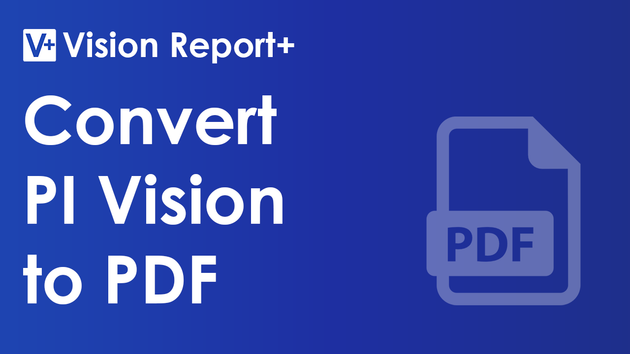 Video showing how PI Vision displays can be convert to PDF using Vision Report+